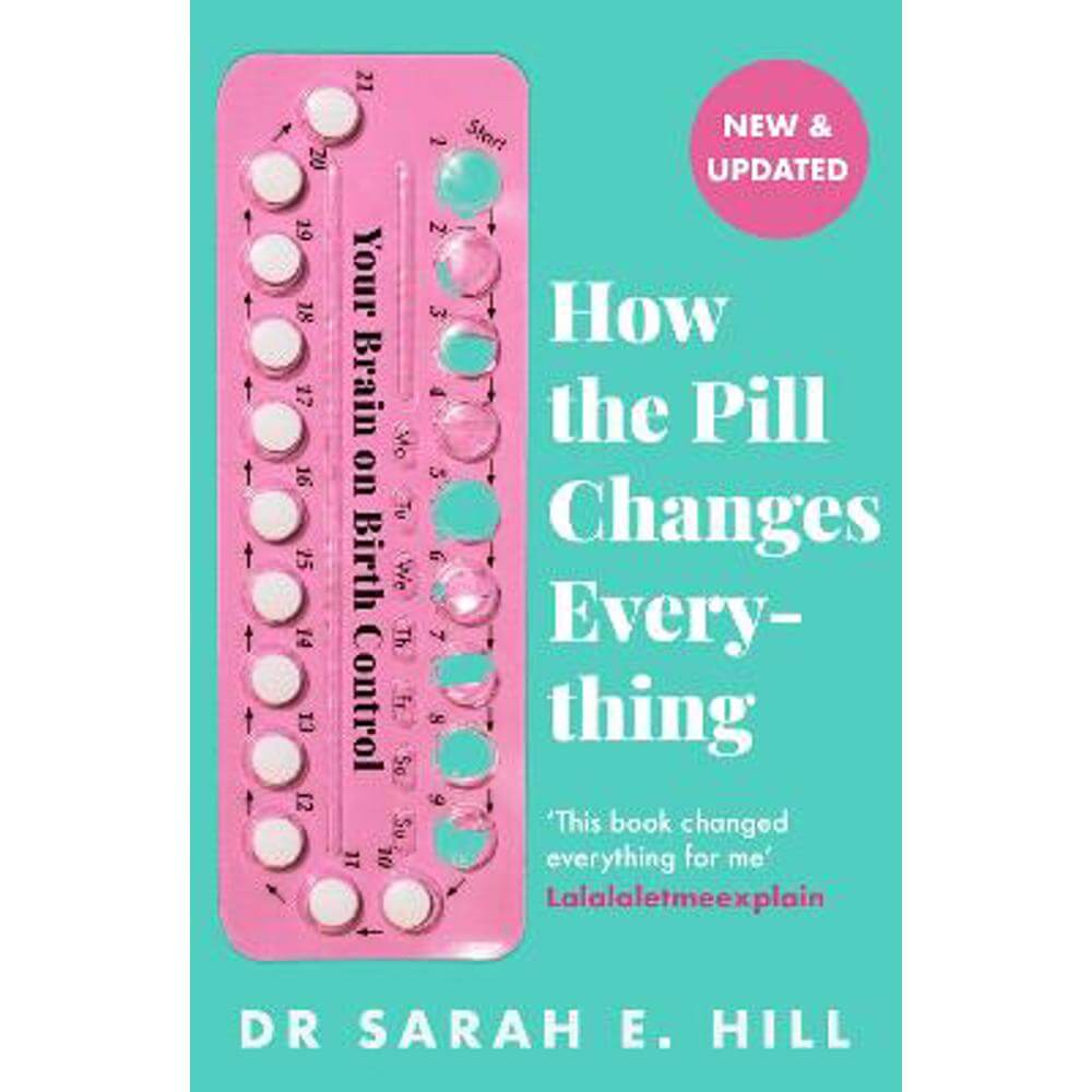 How the Pill Changes Everything: Your Brain on Birth Control (Paperback) - Sarah E Hill